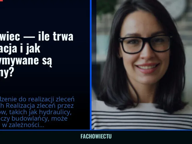 Fachowiec — ile trwa realizacja i jak dotrzymywane są terminy? — fachowiectu.pl