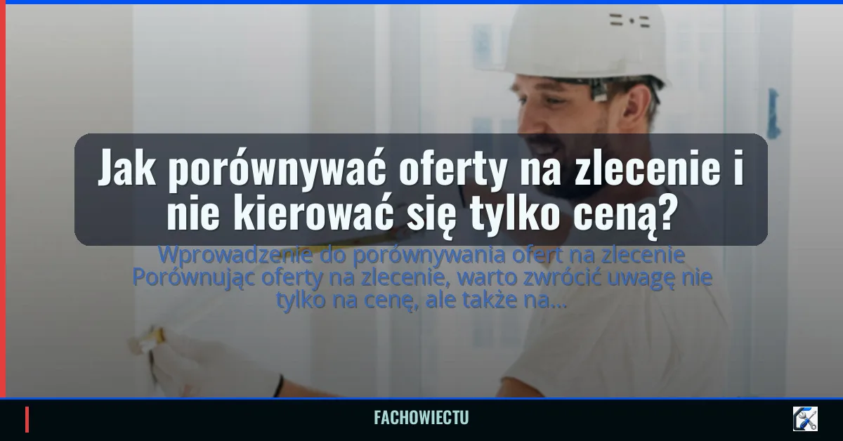 Jak porównywać oferty na zlecenie i nie kierować się tylko ceną?