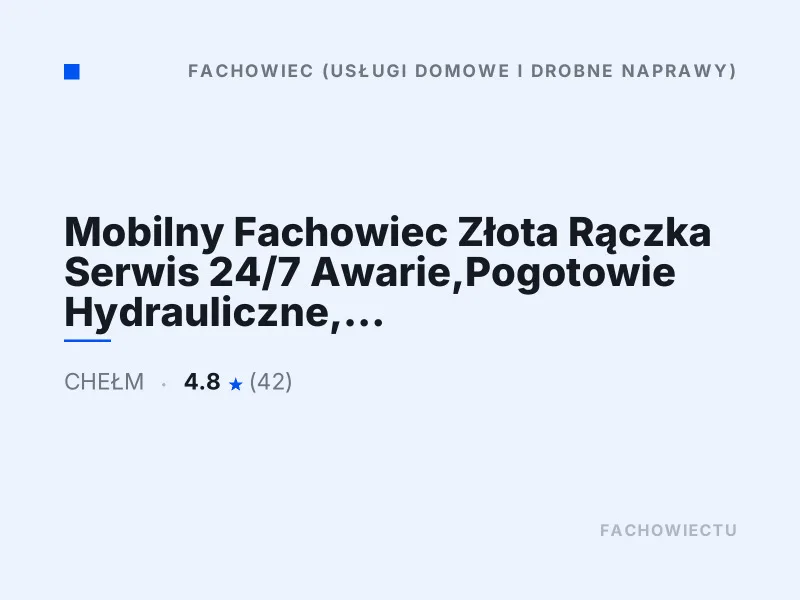 Mobilny Fachowiec Złota Rączka Serwis 24/7 Awarie Pogotowie Hydrauliczne Elektryczne Chełm
