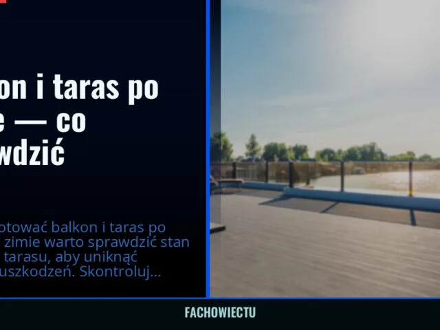 Balkon i taras po zimie — co sprawdzić