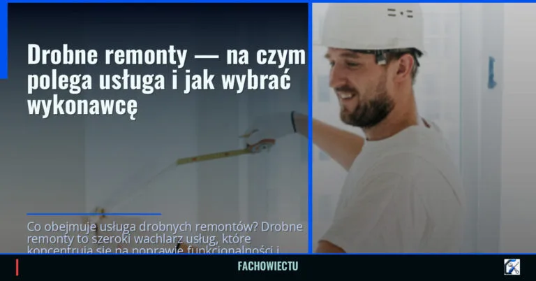 Drobne remonty — na czym polega usługa i jak wybrać wykonawcę — fachowiectu.pl