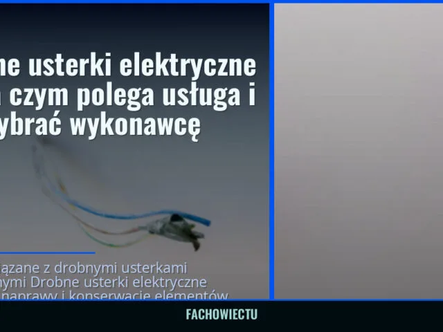 Drobne usterki elektryczne — na czym polega usługa i jak wybrać wykonawcę