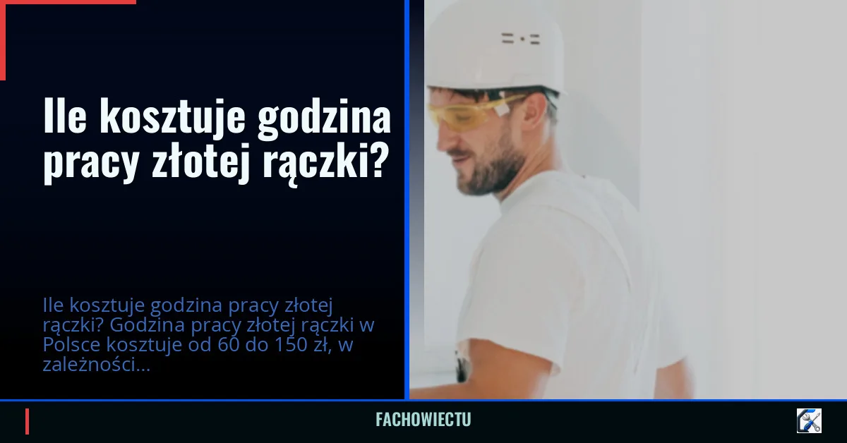 Ile kosztuje godzina pracy złotej rączki?