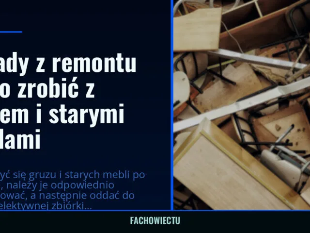 Odpady z remontu — co zrobić z gruzem i starymi meblami — fachowiectu.pl