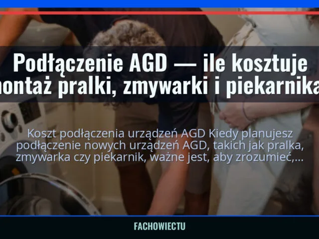 Podłączenie AGD — ile kosztuje montaż pralki, zmywarki i piekarnika? — fachowiectu.pl