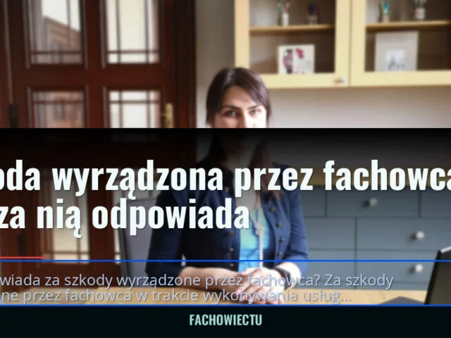 Szkoda wyrządzona przez fachowca — kto za nią odpowiada