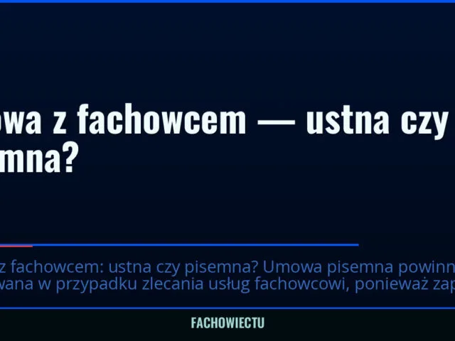 Umowa z fachowcem — ustna czy pisemna?