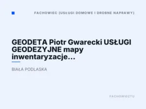 GEODETA Piotr Gwarecki USŁUGI GEODEZYJNE mapy inwentaryzacje podziały