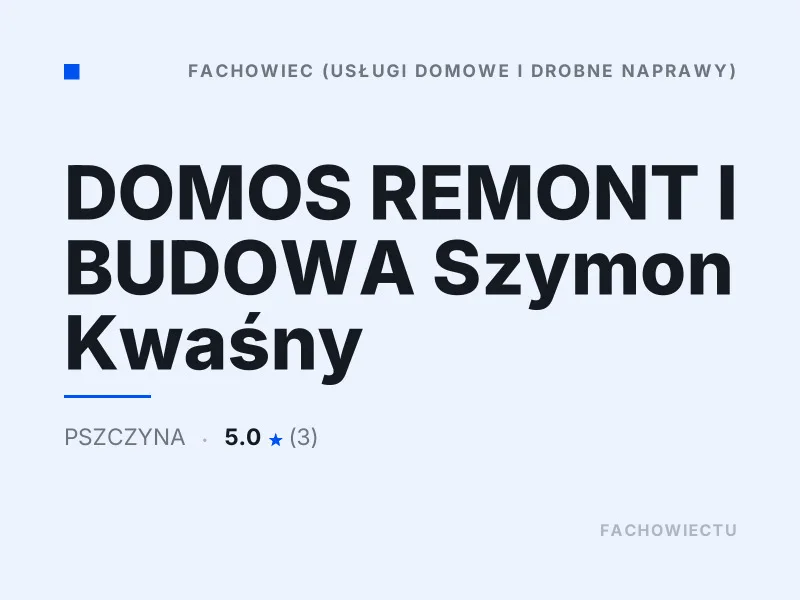 DOMOS REMONT I BUDOWA Szymon Kwaśny drobne naprawy domowe Pszczyna