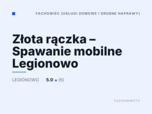 Złota rączka – Spawanie mobilne Legionowo