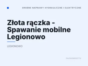 Złota rączka – Spawanie mobilne Legionowo
