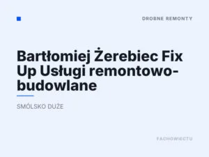 Bartłomiej Żerebiec Fix Up Usługi remontowo- budowlane