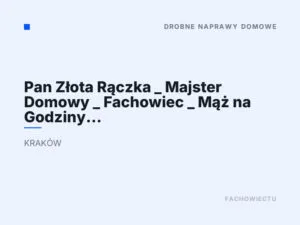 Pan Złota Rączka _ Majster Domowy _ Fachowiec _ Mąż na Godziny _ Kraków